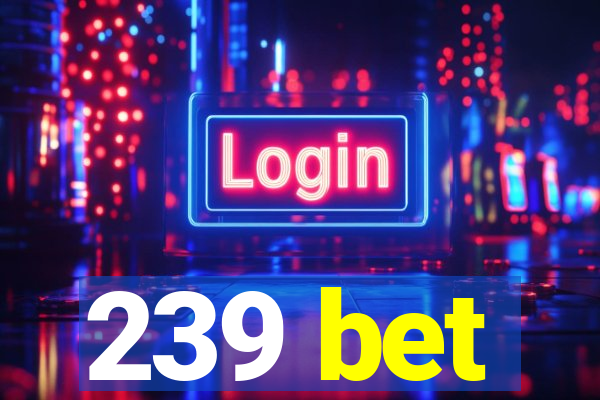 239 bet